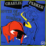 Charlie Parker / South Of The Border (314 527 779-2)