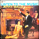 Jerry Wald / Jerry Wald And His Orchestra – Listen To The Music Of Jerry Wald