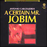 Antonio Carlos Jobim A Certain Mr. Jobim