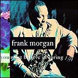 Frank Morgan / You Must Believe IN Spring