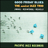 The Modest Jazz Trio / Good Friday Blues (Jim Hall, Red Mitchell, Red Kelly)