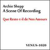 Archie Shepp / A Scene Of Recording ''Que Reste-t-il de Nos Amours'' (VENUS-1020)